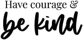 Винил wallид уметност Деклас - Имајте храброст и бидете kindубезни - 9,5 x 20 - модерна прекрасна инспиративна самодоверба Цитат