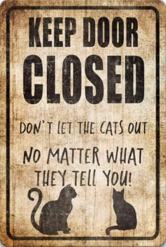 Гроздобер Ретро Чувајте Ја Вратата Затворена Мачка Знак Не ГИ ИЗНЕСУВАЈТЕ Мачките Без Разлика што Ќе Ви Кажат! Смешни Мачка Знак Мачка Декор