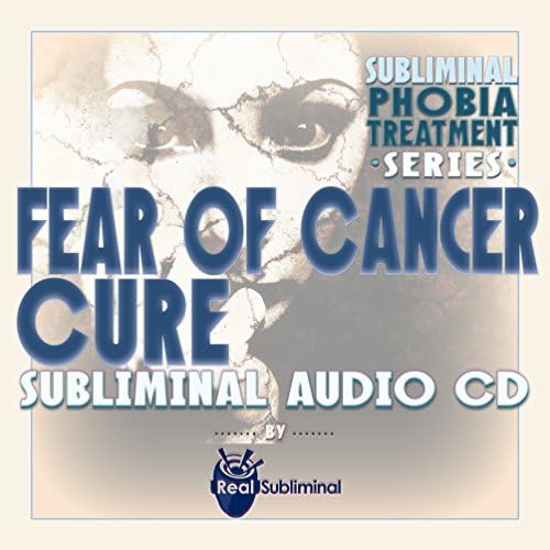 Серија за третман на сублиминална фобија: Страв од лек за лекување на рак Сублиминален аудио ЦД