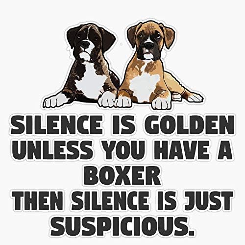 Смешен дизајн на боксерско куче - тишината е златна, освен ако немате боксер, тогаш тишината е само сомнителна винил водоотпорна налепница