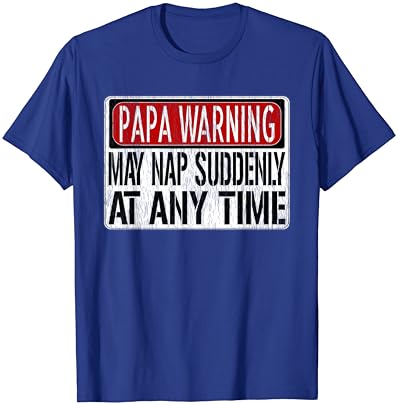 Менс смешен знак за предупредување за папа - може да се дремат одеднаш во секое време маица со краток ракав
