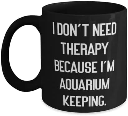 Корисен аквариум чувајќи кригла 11oz 15oz, не ми треба терапија затоа што сум, подароци за пријатели, присутни од, чаша за чување