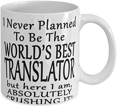 Преведувач 11 Или 15оз Кафе Кригла-Никогаш Не Планирав Да Бидам Најдобриот Преведувач Во Светот, Но Тука Сум, Апсолутно Дробење! - Смешно