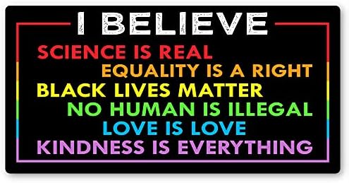 Верувам Дека Налепницата | Науката Е Реална, Црните Животи Се Важни, Ниту Еден Човек Не Е Нелегален, Правата На Жените Се Човекови Права, Љубовта